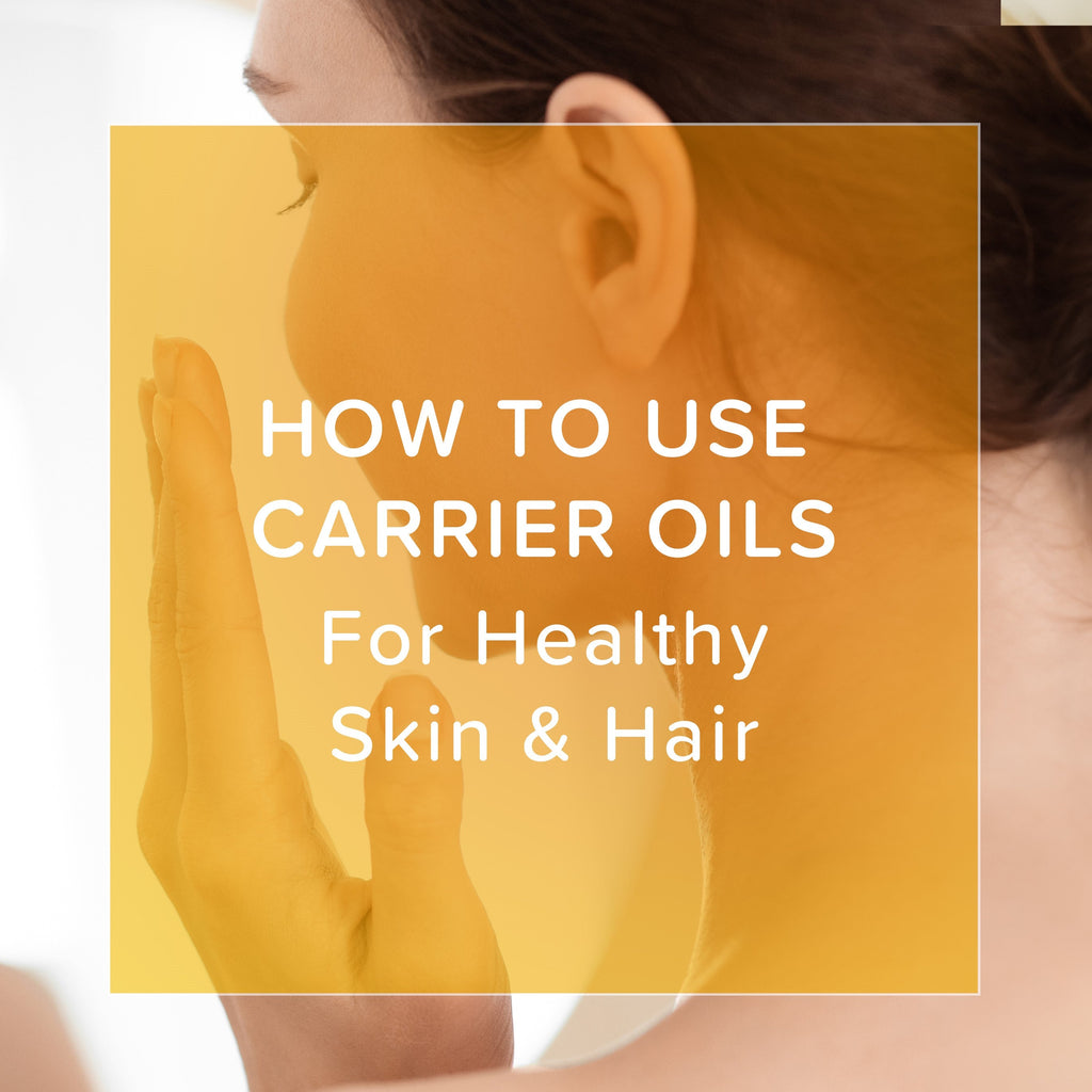 How to use Carrier Oils for Healthy Skin and Hair| Naissance