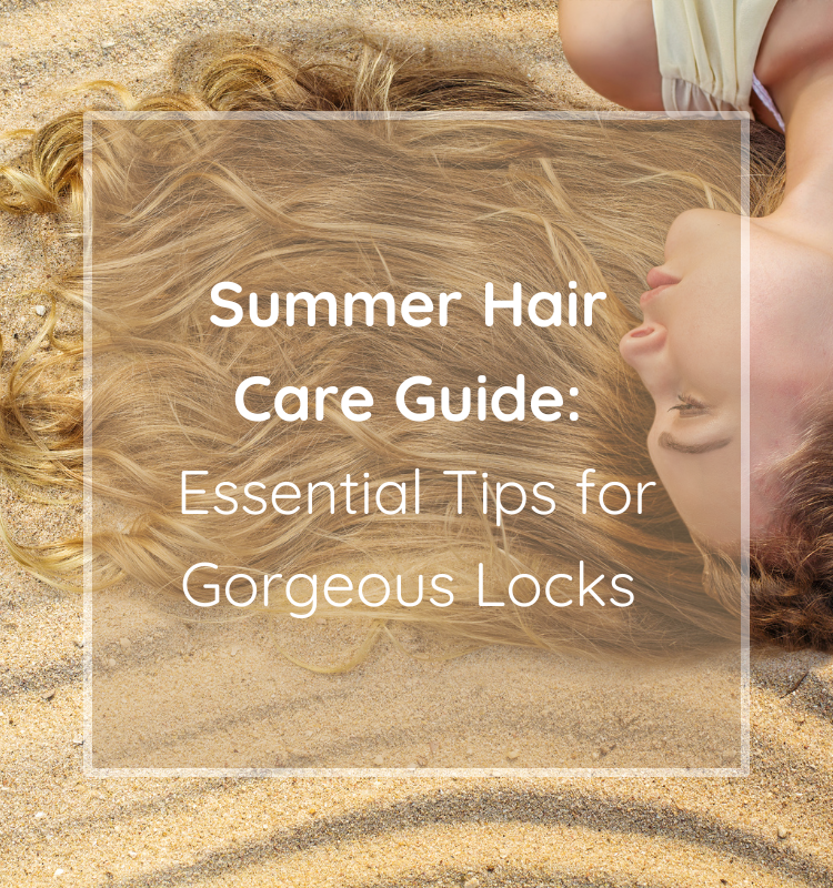 Summer Hair Care Guide: Essential Tips for Gorgeous Locks | Naissance